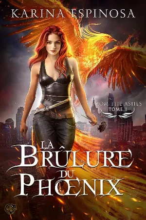 Karina Espinosa – From the Ashes, Tome 1 : La Brûlure du phœnix